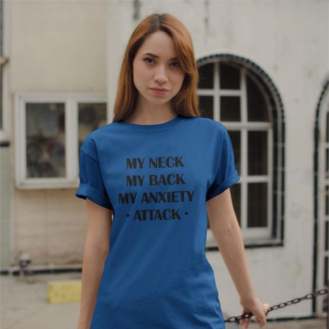 Shirts That Go Hard My Neck My Back My Anxiety Attack Hoodie