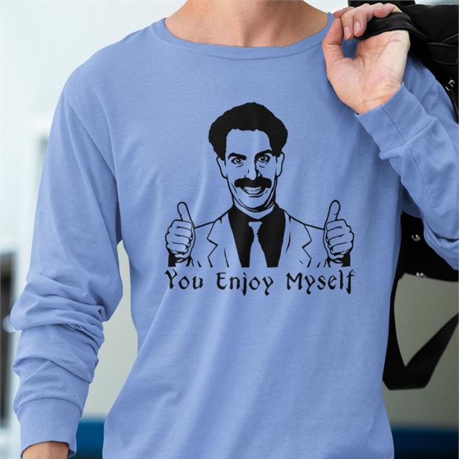 Borat Scott Marksz You Enjoy Myself T Shirt Borat Scott Marksz You Enjoy Myself T Shirt