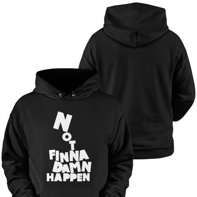 Not Finna Damn Happen Tee Shirt