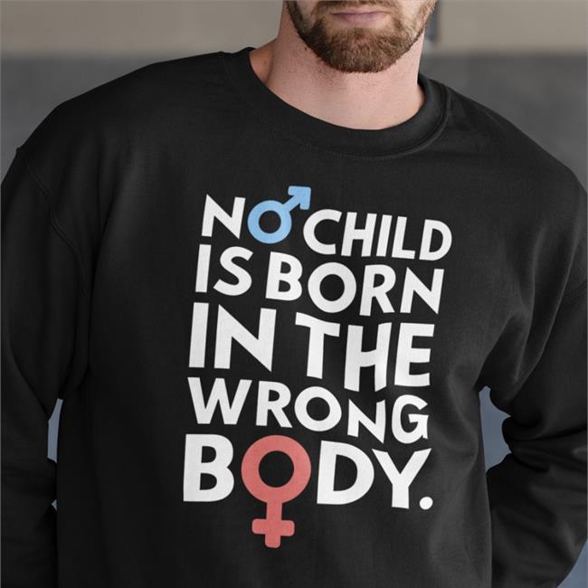 No Child Is Born In The Wrong Body Tee Shirt