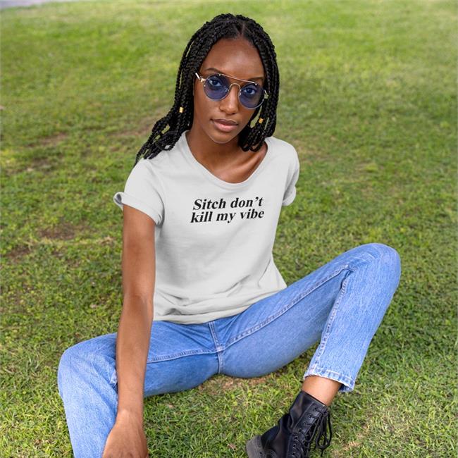 Sitch Don't Kill My Vibe Shirt White