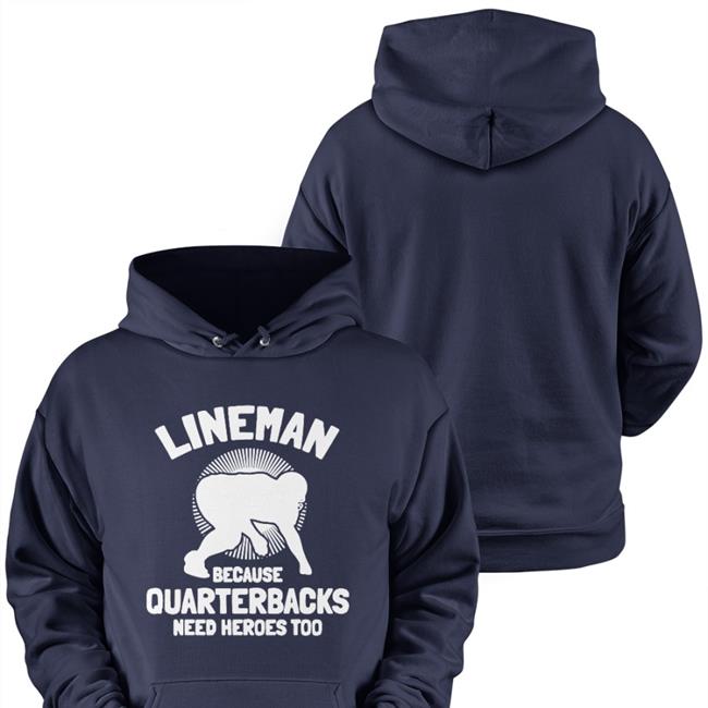 Lineman Because Quarterbacks Need Heroes Too Shirts