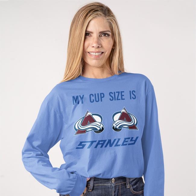 My Cup Size Is Stanley Colorado Avalanche Hockey T Shirt