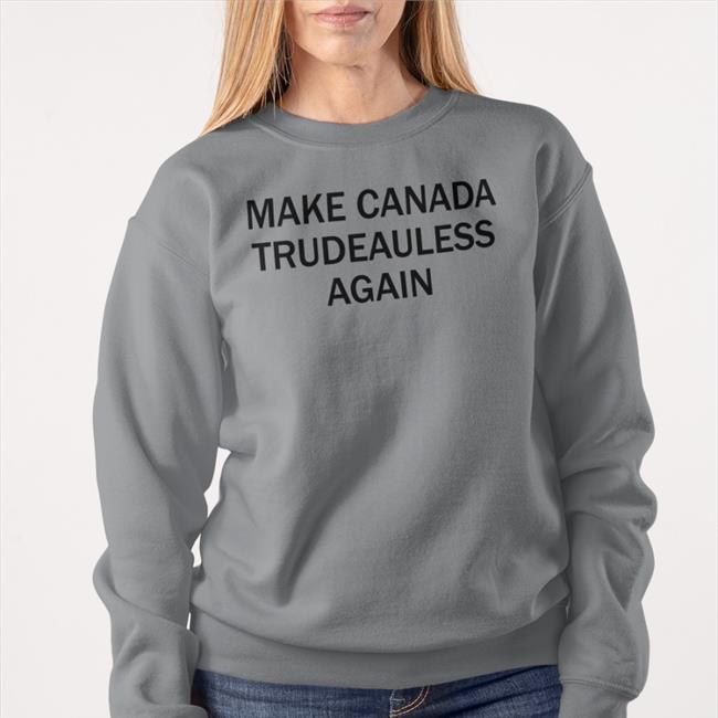 Make Canada Trudeauless Again T Shirts Calypso Viledeity