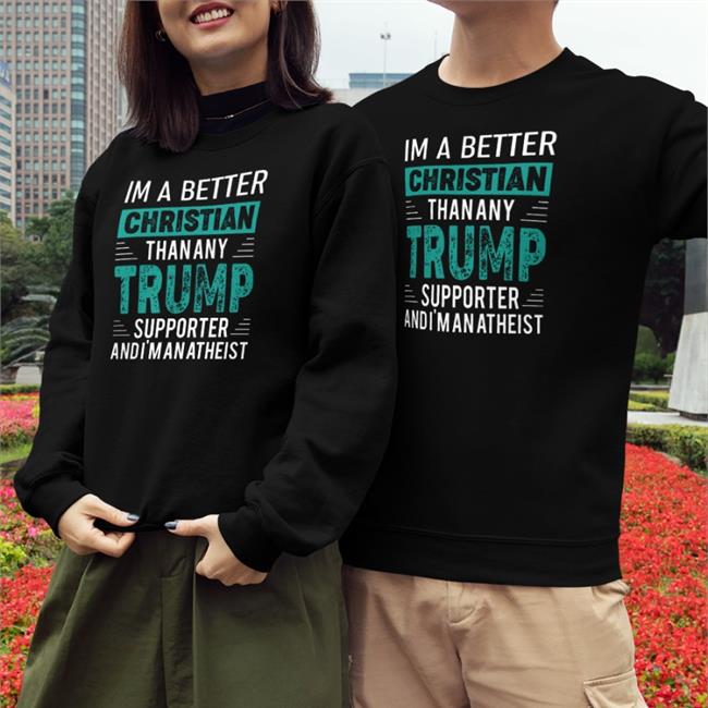 Andrew Cai I'm A Better Christian Than Any Trump Supporter And I'm An Atheist T-Shirt