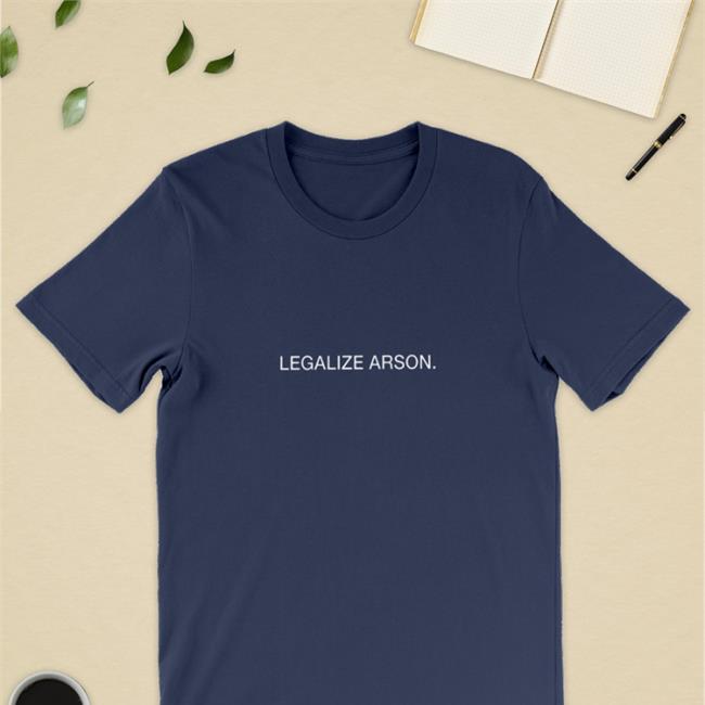 Shirts That Go Merch Hard Legalize Arson Sweatshirt