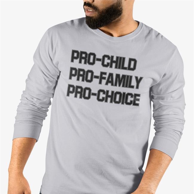 Pro-Child Pro-Family Pro-Choice T Shirts