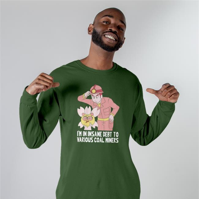 Shark Robot Shop I'm In Insane Debt To Various Coal Miners Coal Miner T-Shirts Gabi Rodea