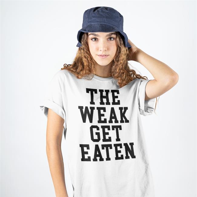 The Weak Get Eaten Tee