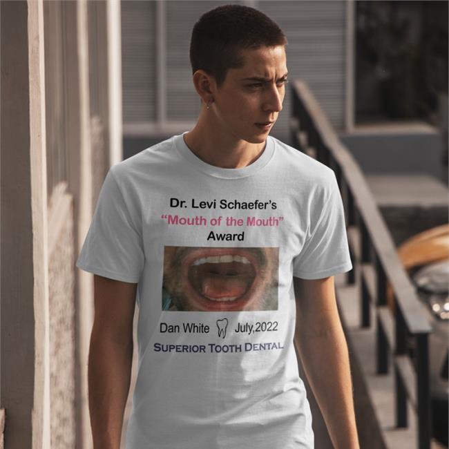 Dr.Levi Schaefer's Mouth Of The Mouth Award Superior Tooth Dental T Shirts