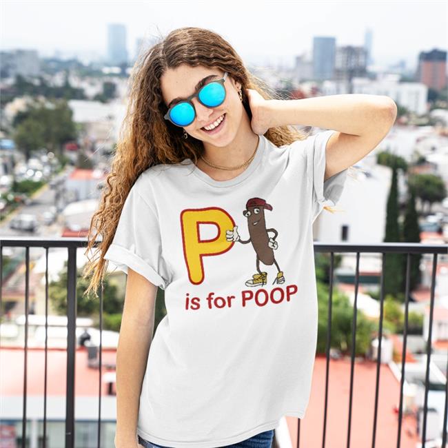 Shirts With Threatening Auras P Is For Poop Shirts