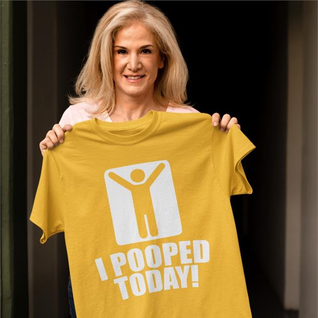I Pooped Today Shirt