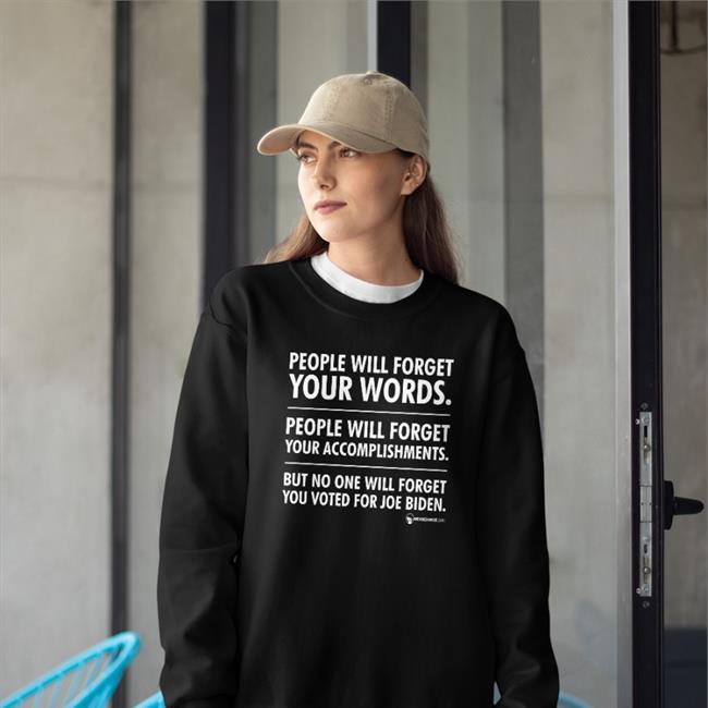 We Are Change Store People Will Forget Your Words People Will Forget Your Accomplishments But No One Will Forget You Voted For Joe Biden Shirts Luke Rudkowski