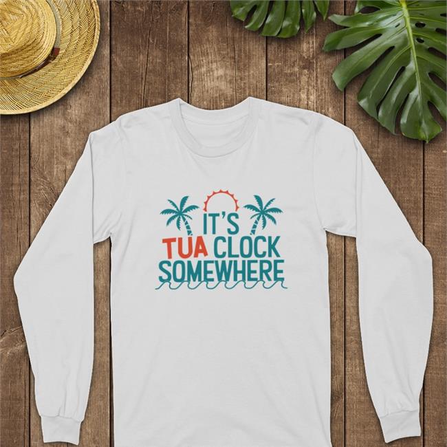 It's Tua Clock Somewhere Sweatshirts Miami Dolphins