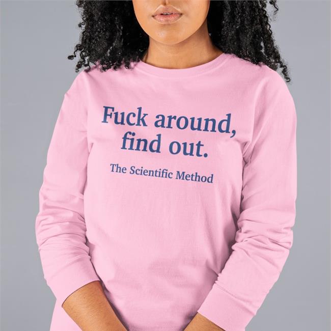 Fuck Around Find Out The Scientific Method Shirts White