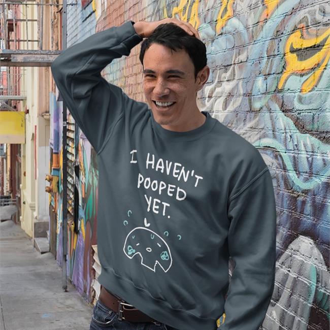 I Haven't Pooped Yet Tee Shirt Can't Poop Ohmonah Merch