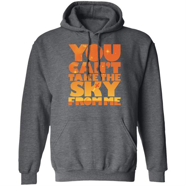 You Can't Take The Sky From Me Shirt Sonny Rhodes You Can't Take The Sky From Me Shirt Sonny Rhodes
