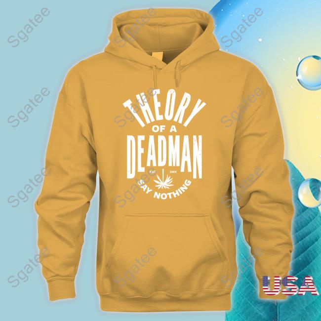 Limited Edition Theory Of A Deadman Est 2001 Say Nothing Shirt