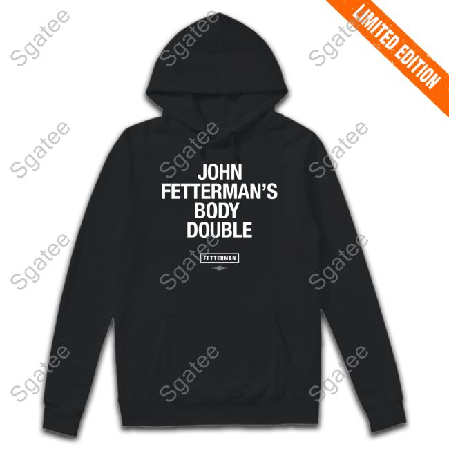 Fetterman Merch John Fetterman's Body Double T-Shirt