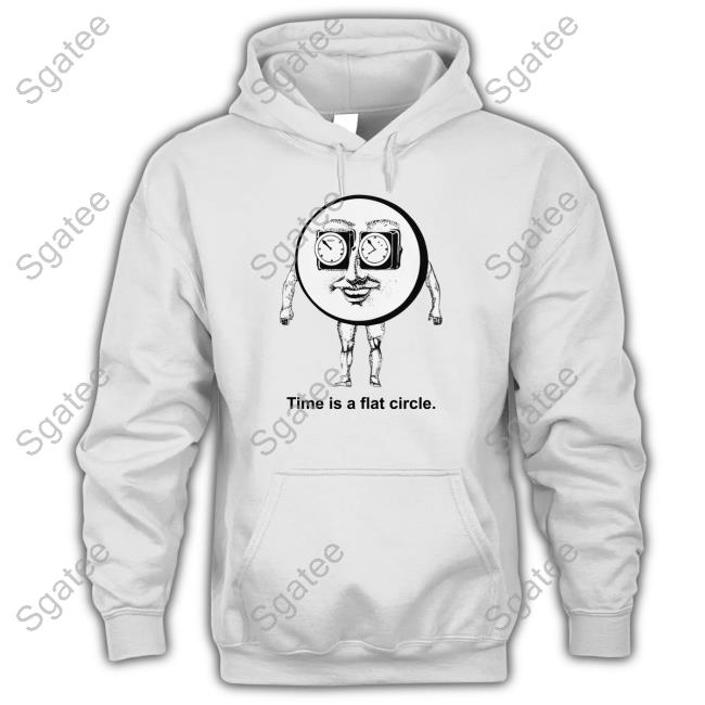 Official Shirts That Go Hard Time Is A Flat Circle Hoodie