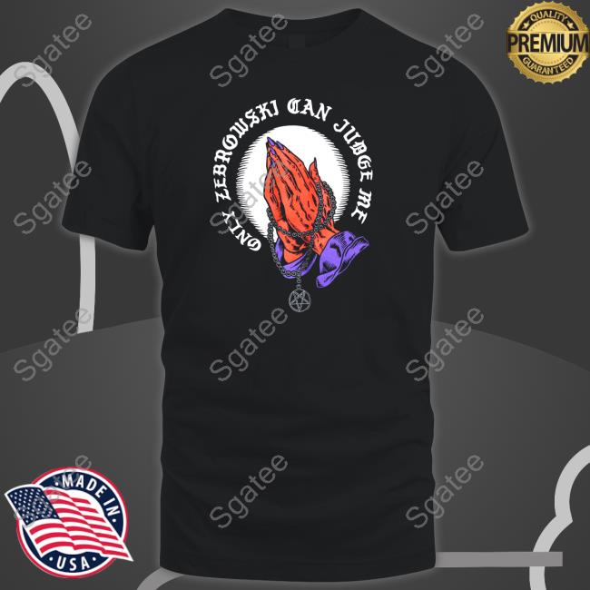 Official Only Zebrowski Can Judge Me One True King T-Shirt Last Podcast