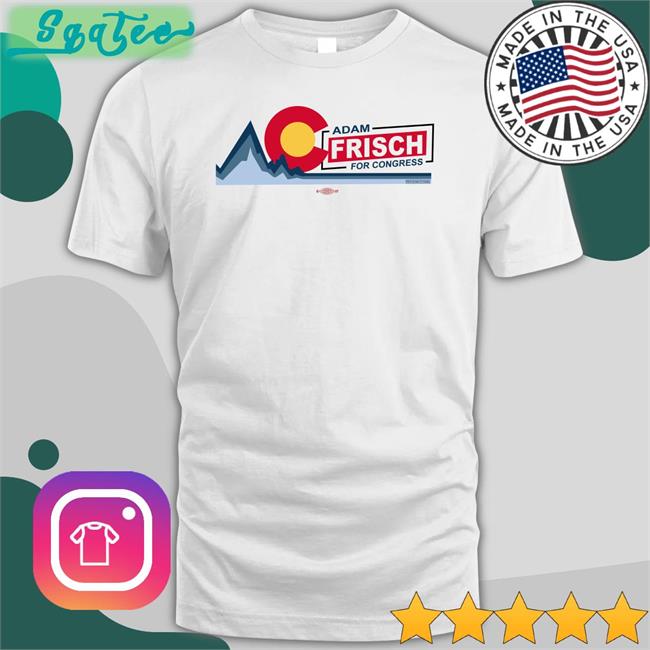 Opening Night Adamforcolorado Ac Adam Frisch For Congress Shirt Adam Frisch For Cd3