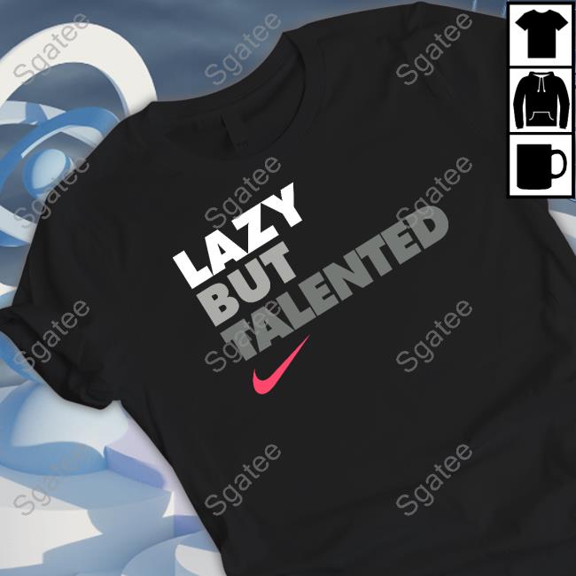 Lazy But Talented Tee Shirt