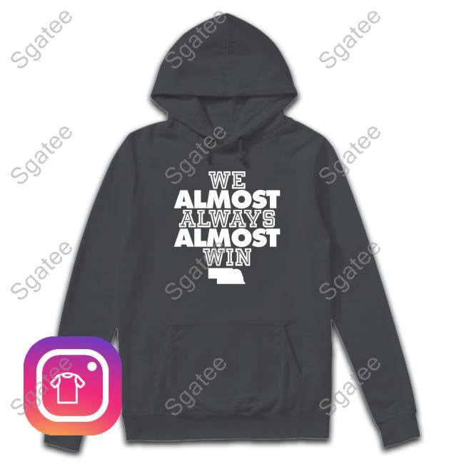Official No Context College Football Nebraska We Almost Always Almost Win Shirt Nebraska We Almost Always Almost Win Shirts