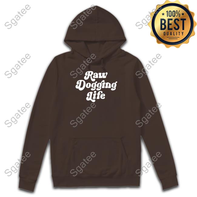 Raw Dogging Life Long Sleeved T Shirt