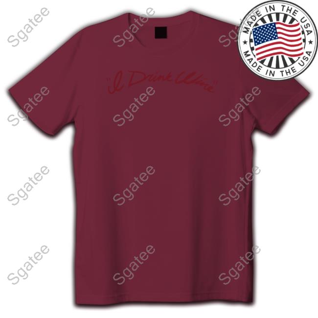 I Drink Wine Burgundy Shirt