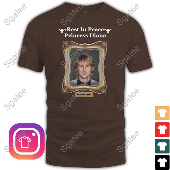 Shirts That Go Hard Rest In Peace Princess Diana Owen Wilson Shirt