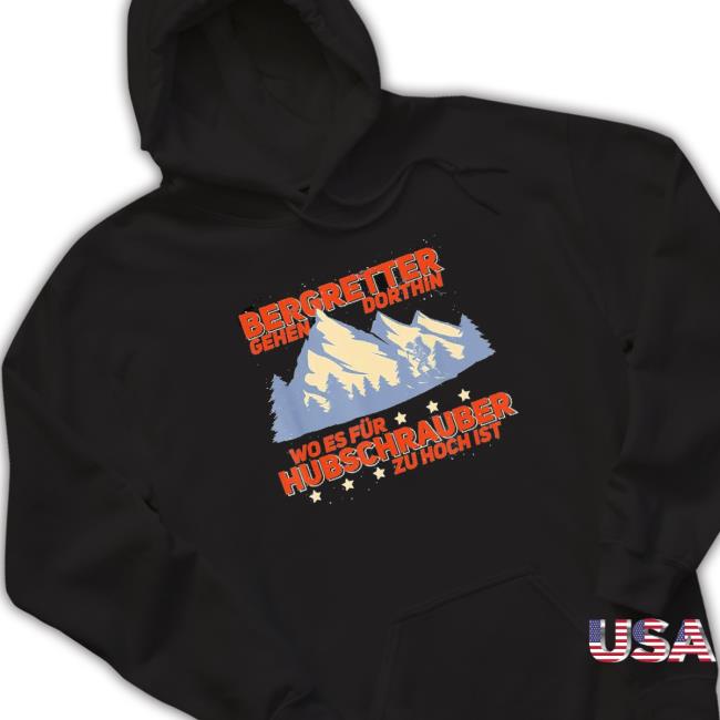 Top Mountain Rescuers Go There Bergsteiger Piste Guard Shirts