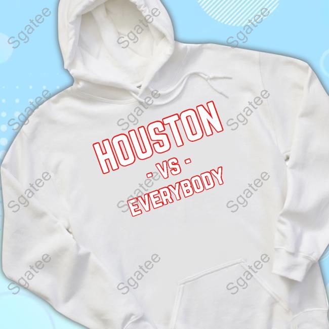 Houston Vs Everybody Long Sleeve Tee Houston Vs Everybody Hoodie