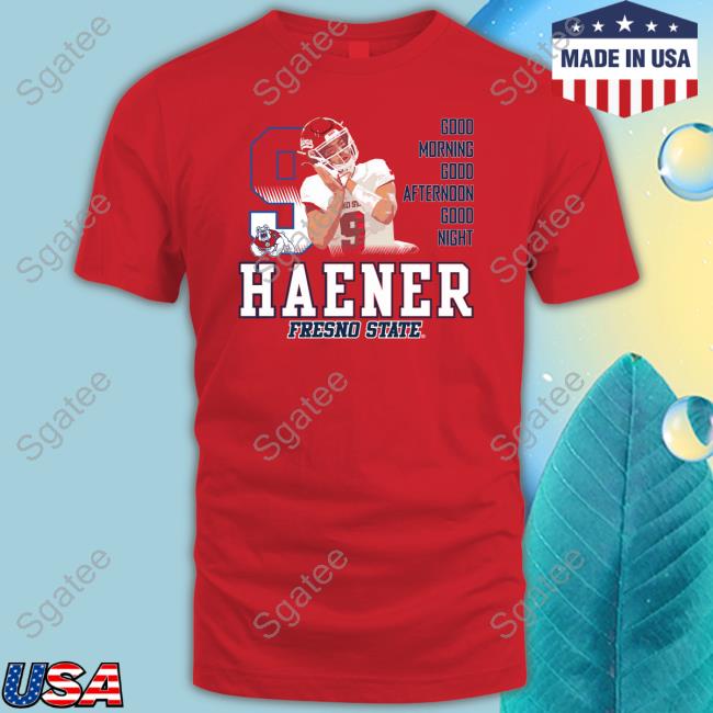Limited Edition Haener Fresno State Good Morning Good Afternoon Good Night Shirt