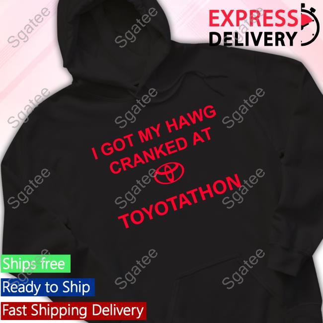 Official I Got My Hawg Cranked At Toyotathon Top Shirt