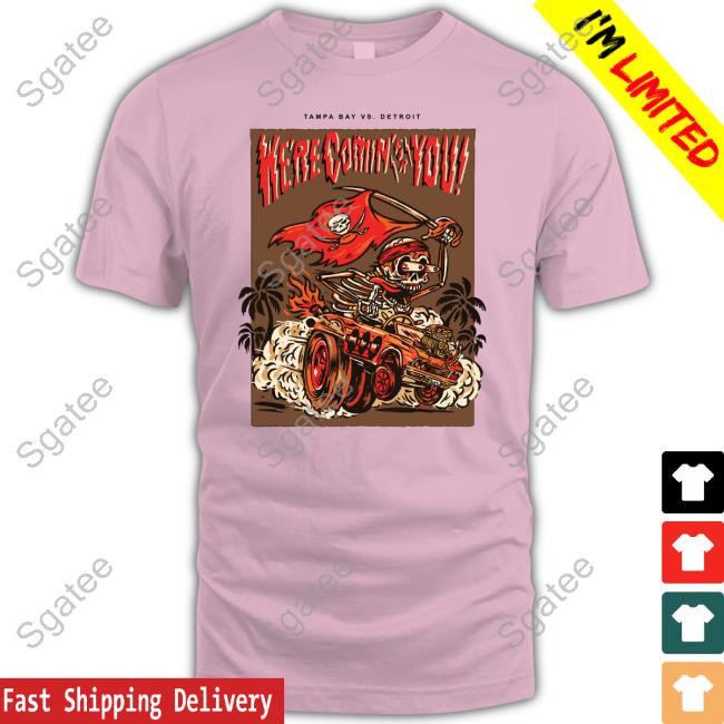 Tampa Bay Vs Detroit Here Comin For You T Shirt