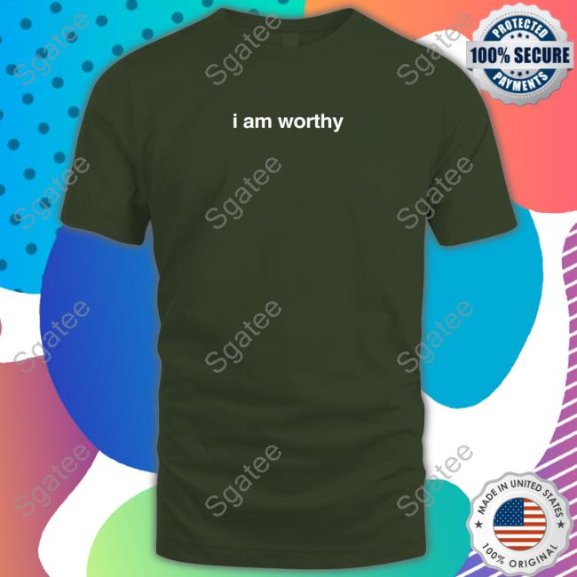 I Am Worthy T Shirt