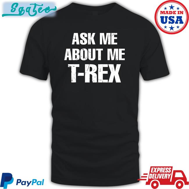 Ask Me About My T-Rex Long Sleeve T Shirt Rainygay