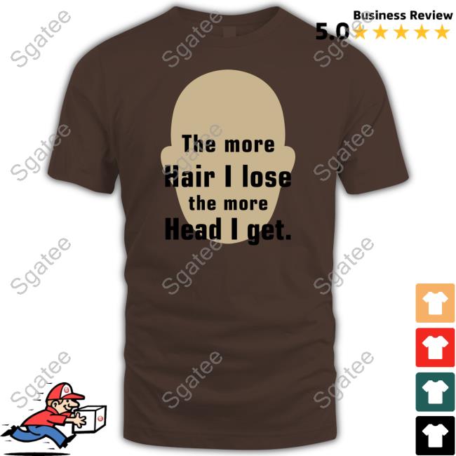 Official The More Hair I Lose The More Head I Get Shirt