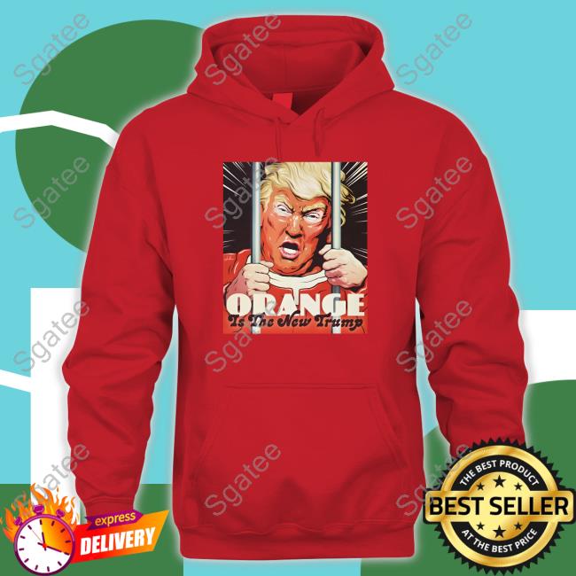 Official Nordacious Merch Orange Is The New Trump Tee Orange Is The New Trump Hoodie