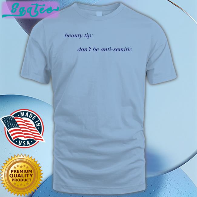 Beauty Tip Don't Be Anti Semitic Long Sleeve T Shirt Shirts That Go Hard Twitter