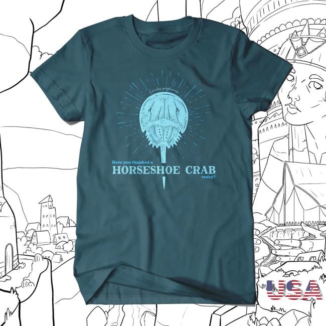 Official Have You Thanked A Horseshoe Crab Tee