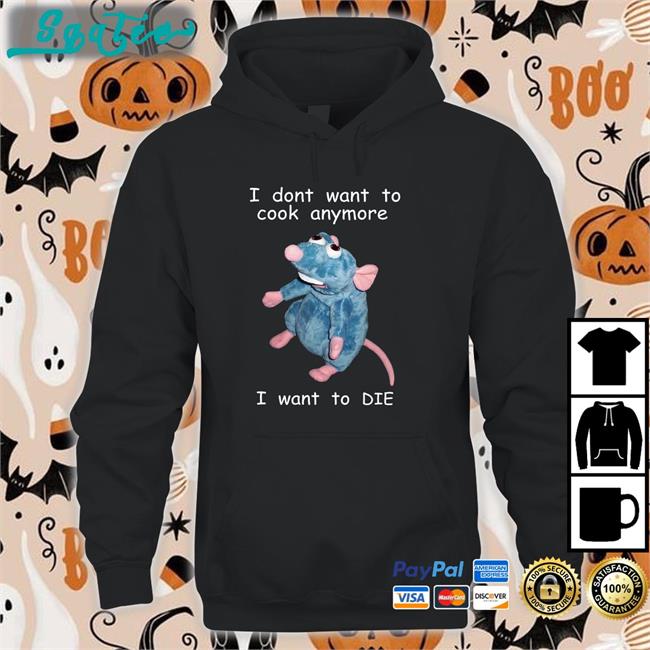 Shirts That Go Hard I Don't Want To Cook Anymore I Want To Die Sweatshirt