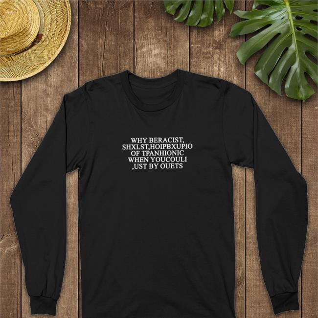 Poorly Translated Shirts Why Beracist Shxlst Hoipbxupio Of Tpanhionic When Youcouli Ust By Ouets T Shirt Translatedtees