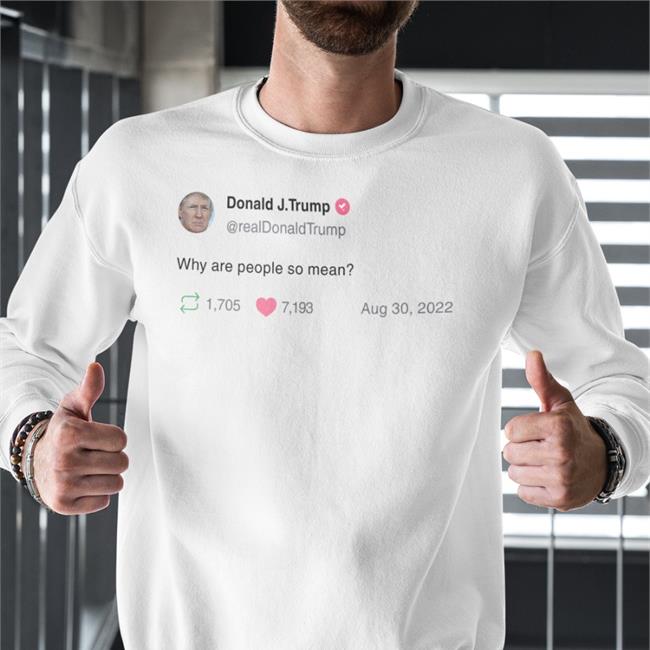 Donald J Trump Why Are People So Mean Long Sleeve T Shirt