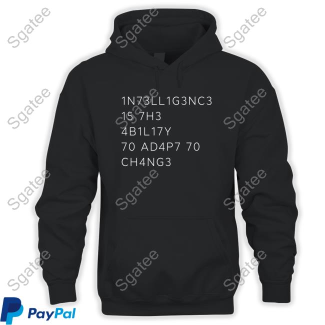 1N73ll1g3nc3 15 7H3 4B1l17y 70 Ad4p7 70 Ch4ng3 T-Shirt