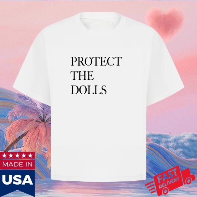 Protect The Dolls Shirt