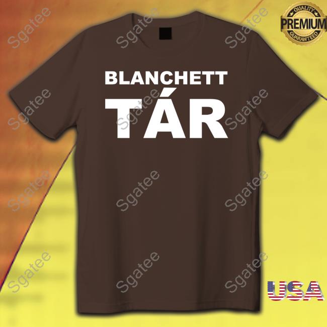 Official Blanchett Tar Shirts