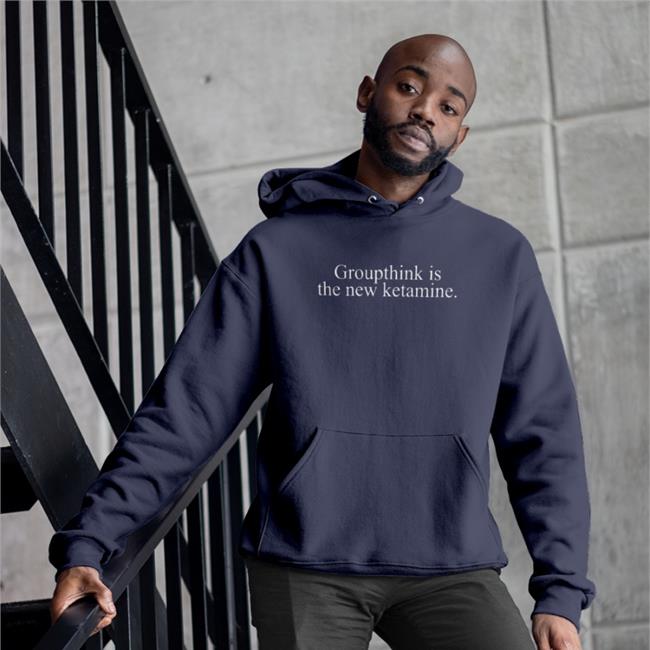 Groupthink Is The New Ketamine Shirts