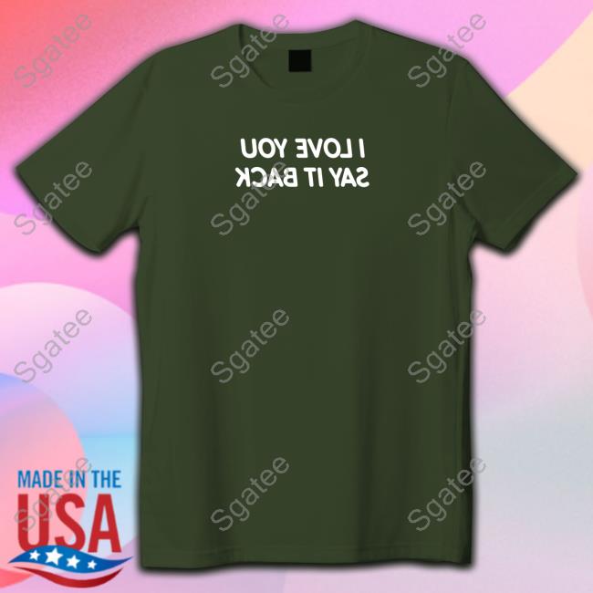 I Love You Say It Back Mirrored Tee Shirt